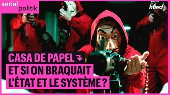 Casa de papel : et si on braquait l'Etat et le système ?