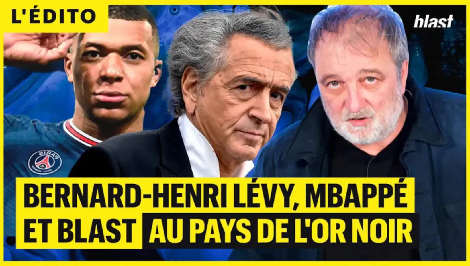 Bernard-Henri Lévy, Mbappé et Blast au pays de l'or noir