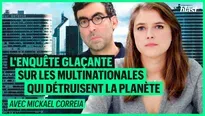 L'enquête glacante sur les multinationales qui détruisent la planète avec Mickaël Correia