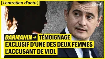 Affaires Darmanin : témoignage exclusif d’une des deux femmes l’accusant de viol