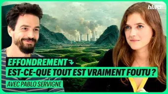 Effondrement : est-ce que tout est vraiment foutu ? Avec Pablo Servigne