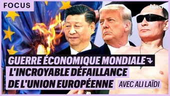 Guerre économique mondiale : l'incroyable défaillance de l'Union Européenne