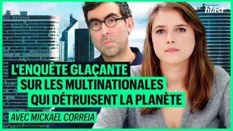 L'enquête glacante sur les multinationales qui détruisent la planète avec Mickaël Correia