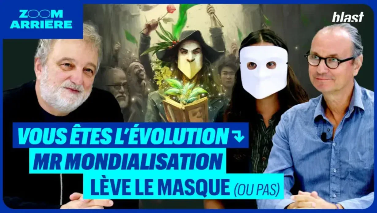 VOUS ÊTES L’ÉVOLUTION : MR MONDIALISATION LÈVE LE MASQUE