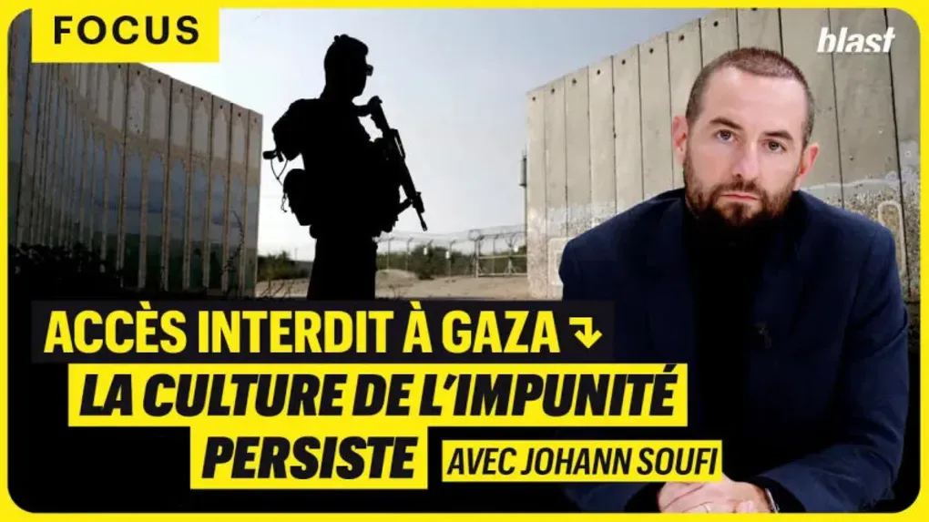 Accès interdit à Gaza : la culture de l'impunité persiste