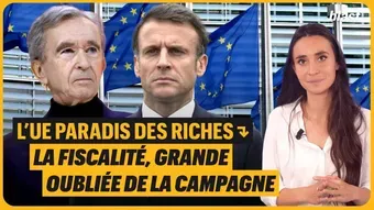 L’UE paradis des riches : la fiscalité grande oubliée de la campagne