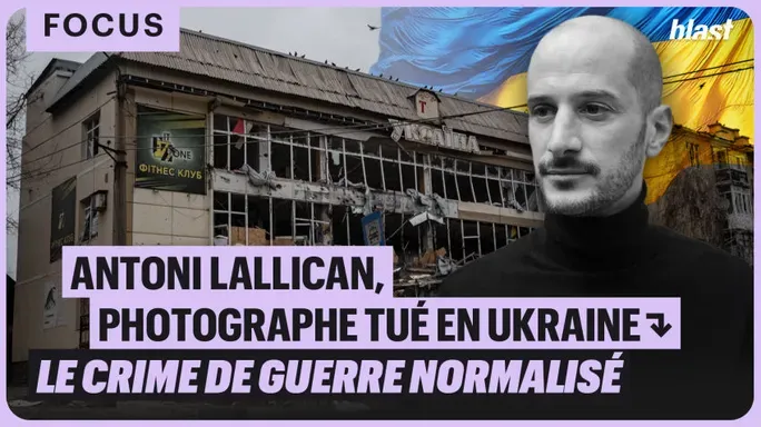 Antoni Lallican, photographe tué en Ukraine : quand le crime de guerre se normalise