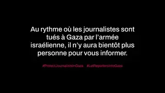 Au rythme où l'armée israélienne tue les journalistes dans la bande de Gaza, il n'y aura bientôt plus personne pour vous informer - Communiqué
