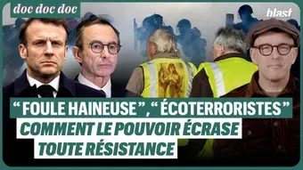 "Foule haineuse", "écoterroristes", etc. : comment le pouvoir écrase toute résistance
