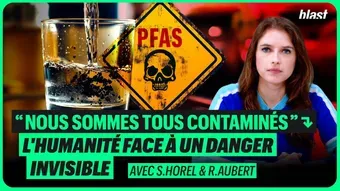 « Nous sommes tous contaminés ». PFAS : L'humanité face à un danger inédit et invisible