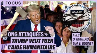 ONG attaquées : Trump veut tuer l'aide humanitaire