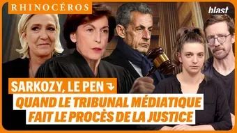🦏 Sarkozy, Le Pen : quand le tribunal médiatique fait le procès de la justice