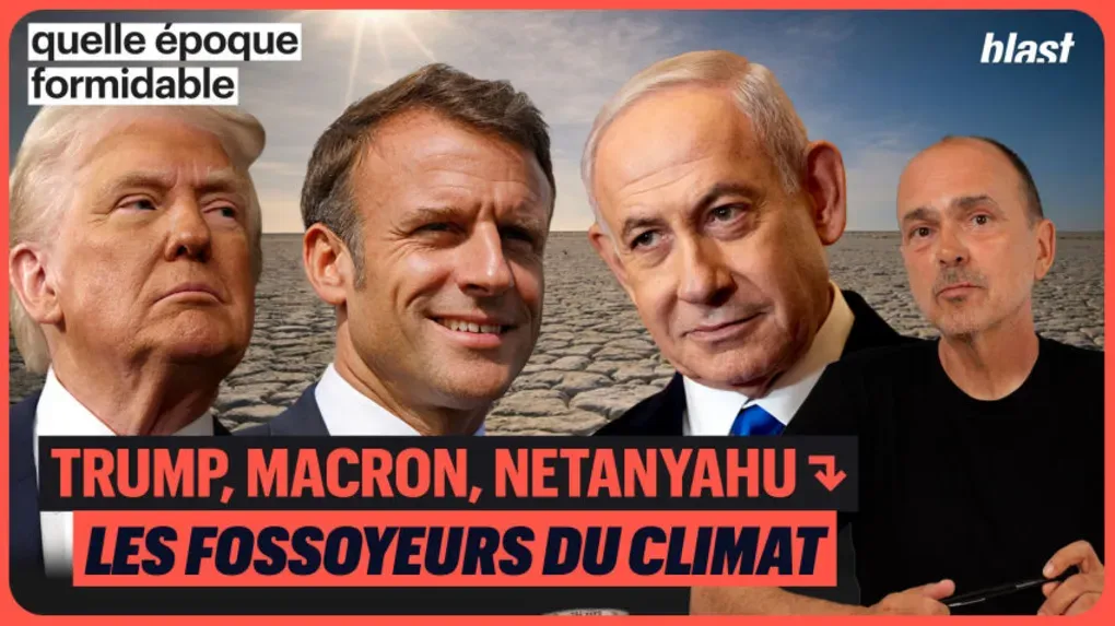 Trump, Macron, Netanyahu : les fossoyeurs du climat (et de gaza)
