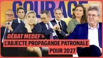 « Débat Medef : L'abjecte propagande patronale pour 2027 »