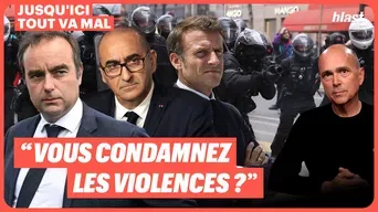 “Vous condamnez les violences ?“